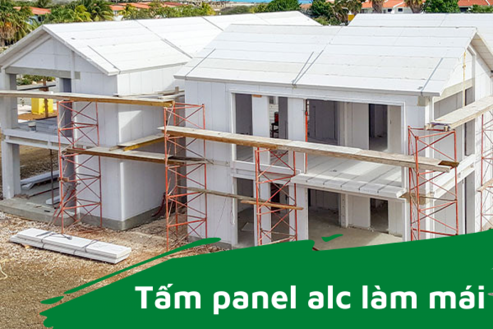 DÙNG TẤM PANEL ALC LÀM MÁI CÁCH NHIỆT CHO NGÔI NHÀ CỦA BẠN