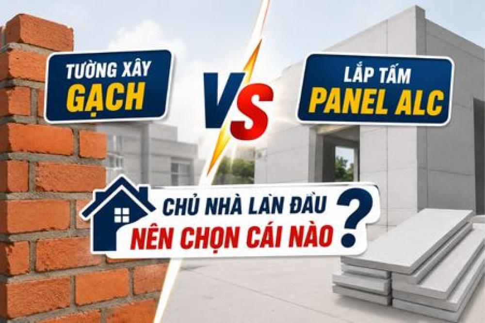 Tường Xây Gạch Hay Lắp Tấm Panel ALC? Chủ Nhà Lần Đầu Nên Chọn Vật Liệu Nào?