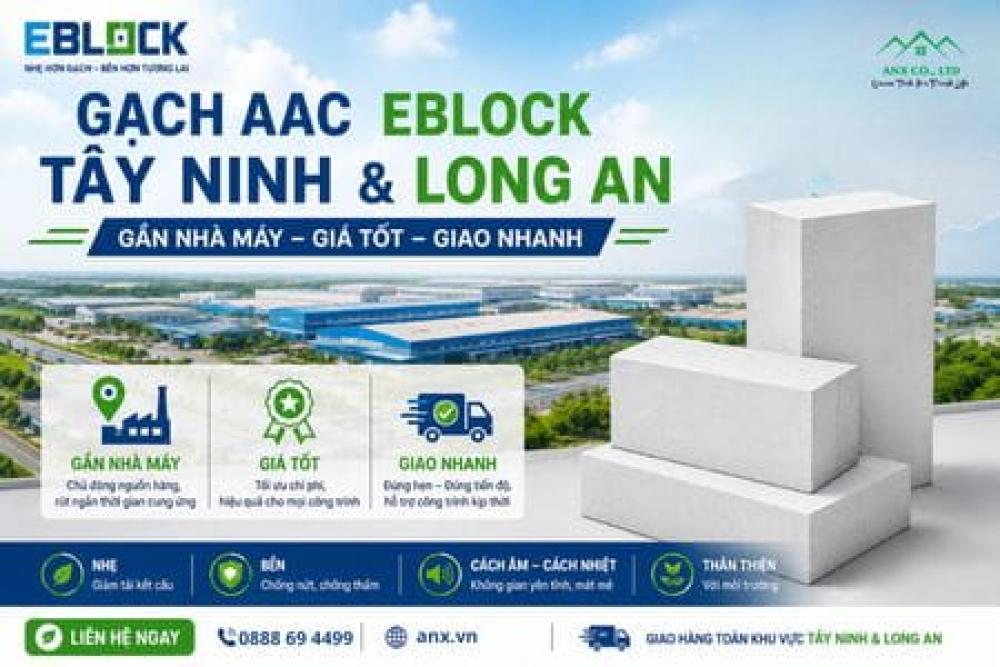 Gạch AAC EBLOCK Tây Ninh & Long An — Gần Nhà Máy, Giá Tốt, Giao Nhanh